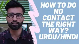 How To Do No Contact The Right Way? | Urdu / Hindi | Best Relationship Advice | Breakup Solution