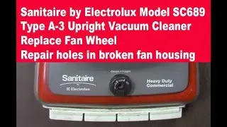 Sanitaire by Electrolux Replace fan wheel and repair holes in casing
