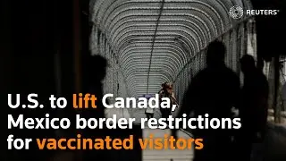 U.S. to lift Canada, Mexico land border restrictions in November for vaccinated visitors