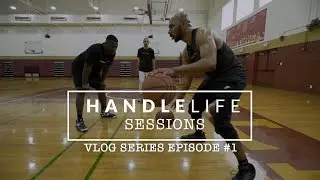 S1 EP1: HANDLE LIFE SESSIONS | Dribble2Much VLOG - (Kahlil Dukes)