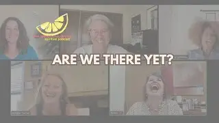 🌟 Are We There Yet? The Trap of Chasing Spiritual Growth | Five Lemons Laughing Podcast