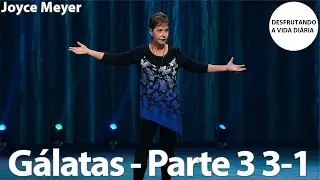 Gálatas - Parte 3 3-1 | Joyce Meyer