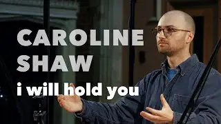 Caroline Shaw - To the Hands: VI. i will hold you | SANSARA