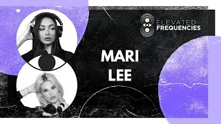 Dark Beats and Enlightening Vibes with Mari Lee: Elevated Frequencies Episode #14
