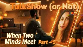 Talk Show - When Two Minds Meet - Part 5