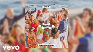 NEVER GOING HOME LOST FREQUENCIES REMIX  -  KUNGS   10 MINUTES EDIT