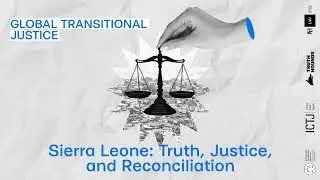 Global Transitional Justice: Sierra Leone&rsquo;s Lessons on Truth, Justice & Reconciliation