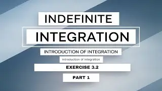 Part 1 : Exercise 3.2 A | Basic of Indefinite Integration | Introduction of Integration 3.2 A |