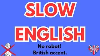 SLOW and EASY English with British accent. Real voice, no robot! Anglais lent et facile.