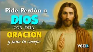 PIDE PERD&Oacute;N A DIOS CON ESTA ORACI&Oacute;N Y SANA TU CUERPO Y ALMA