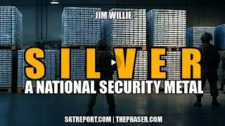 SGT Report UPDATES | SILVER: A U.S. NATIONAL SECURITY PRECIOUS METAL -- Jim Willie