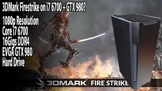 What does 3DMARK Firestrike score on an i7 6700 + GTX 980