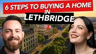 6 Steps to Buying a Home in Lethbridge || PODCAST S1E10