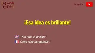Learn Spanish with easy sentences: &iexcl;Esa idea es brillante!