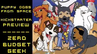 Puppy Dogs From Space Kickstarter Preview with Zero Budget Geek