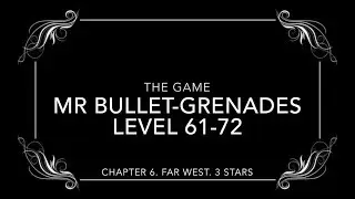 Mr Bullet Grenades. Level 61-72. Chapter 6. Far West. All 3 stars. Walkthrough.