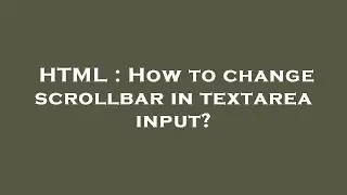 HTML : How to change scrollbar in textarea input?