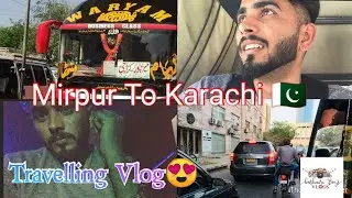 Mirpur to Karachi || Kashmir to Karachi 🇵🇰 || Travelling Vlog || Daily Life Vlogging