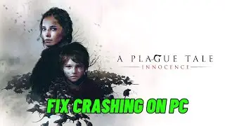 How To Fix A Plague Tale: Innocence Crashes or Crashing at Startup Error On PC