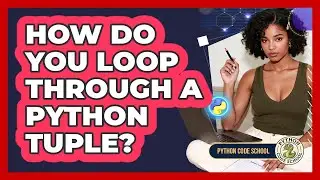 How Do You Loop Through A Python Tuple? - Python Code School