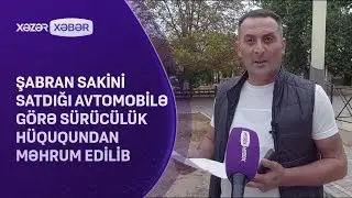 Şabran sakini satdığı avtomobilə görə sürücülük hüququndan məhrum edilib
