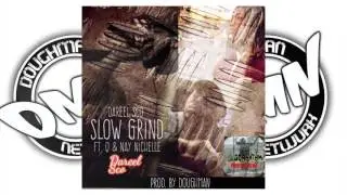 DAREEL SCO X Q X NAY NICHELLE -   SLOW GRIND (PROD X @IAMDOUGHMAN) #DMN AUDIO