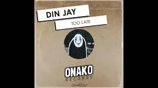 Din Jay - Too Late (Onako Records)