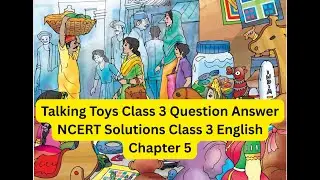 Talking Toys Class 3 Question Answer NCERT Solutions Class 3 English Chapter 5