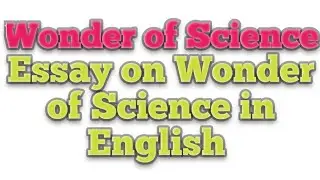 Essay on wonder of science in english| wonder of science in english essay|vigyank chamatkarprnibandh