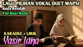 ⭕ KARAOKE+LIRIK - YASIR LANA (ILAHANA) - NADA RENDAH COCOK BUAT ANAK - LAGU PILIHAN VOKAL DUET MAPSI