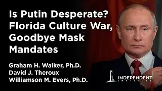Putin&rsquo;s Desperation, Florida's Culture War, Goodbye Mask Mandates | Independent Outlook 36
