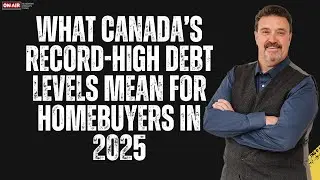 What Canada&rsquo;s Record-High Debt Levels Mean for Homebuyers in 2025