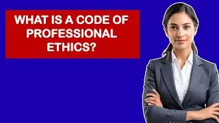 What Is A Code Of Professional Ethics?