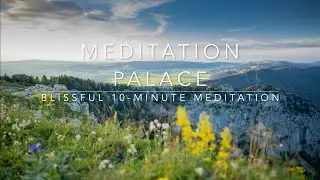 Blissful 10-Minute Meditation: about Love, Forgiveness and Change ✦