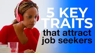 5 KEY TRAITS That Attract Job Seekers to a Company