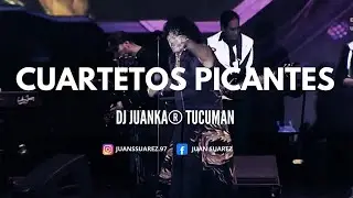 CUARTETOS PICANTES - PARA VACIAR! (Dj Juanka® Tucumán) 🔥