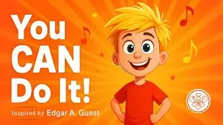 You CAN Do It! | Motivational Kids Song | Sung Poem &ldquo;It Couldn&rsquo;t Be Done&rdquo; by Edgar A. Guest