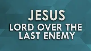 Gordon Neale   Jesus, Lord Over the Last Enemy