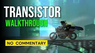 Transistor - Full Gameplay Walkthrough - No Commentary