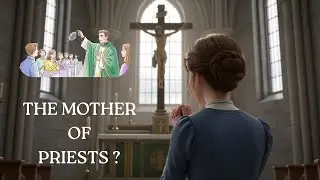 THE MOTHER of Priests?