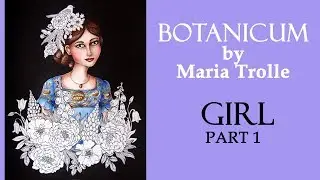 Flower girl. Part 1 / Coloring  'Botanicum' by Maria Trolle