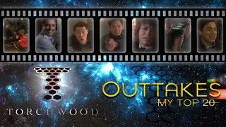 TORCHWOOD Outtakes: My Top 20 - drwhoswifeforever