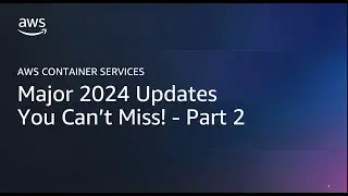 AWS Container Services : Major 2024 Updates You cant miss - Part 2 | AWS Events