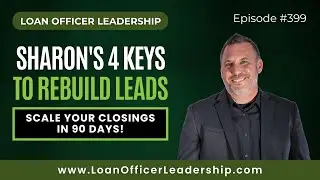 Loan Officer Training: Scaling Back Up&mdash;Sharon&rsquo;s 4 Keys to Rebuilding Leads and Closings in 90 Days