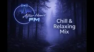 Chill & Relaxing Mix | After Hours FM