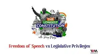 The Longest Constitution Ep. 21 :  Freedom of speech vs legislative privileges