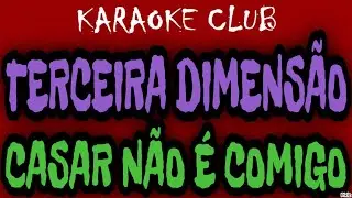 TERCEIRA DIMENSÃO - CASAR NÃO É COMIGO ( KARAOKÊ )