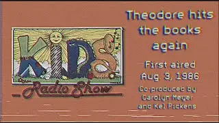 Theodore Hits The Books Again &ndash; KIDS Radio Show &ndash; Aug. 2, 1986