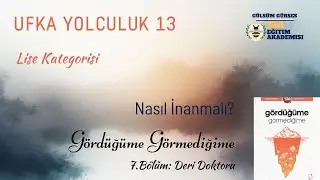 Ufka Yolculuk 13 - 7 - LİSE KATEGORİSİ - G&ouml;rd&uuml;ğ&uuml;me G&ouml;rmediğime - 7. B&ouml;l&uuml;m (Sayfa:146-171)