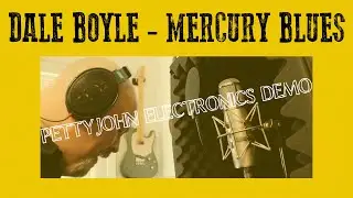 Dale Boyle - MERCURY BLUES - Demo of Pettyjohn Electronics Lift, Chime, Iron and Gold Pedals